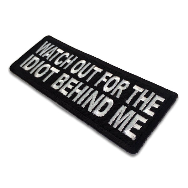 Watch Out For The Idiot Behind Me Patch - PATCHERS Iron on Patch