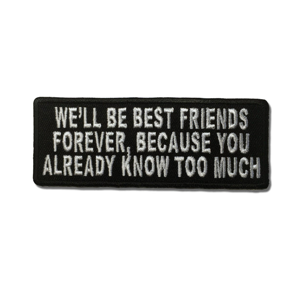 We'll Be Best Friends Forever Because You Already Know Too Much Patch - PATCHERS Iron on Patch