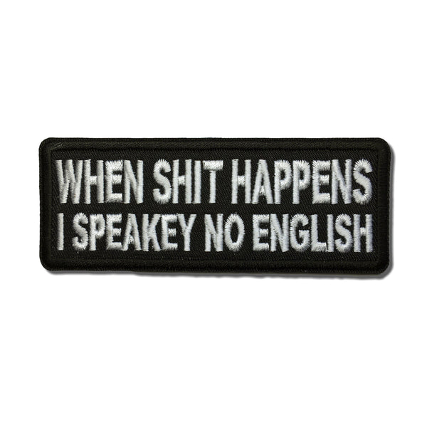 When Shit Happens I Speakey No English Patch - PATCHERS Iron on Patch