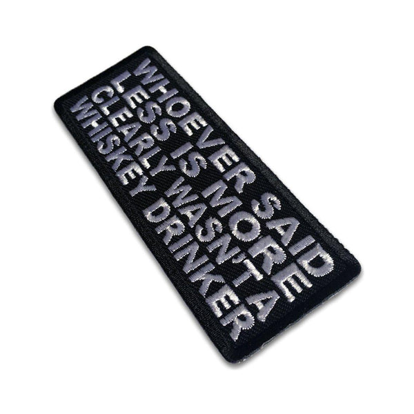 Whoever Said Less is more Clearly Wasn't a Whiskey Drinker Patch - PATCHERS Iron on Patch