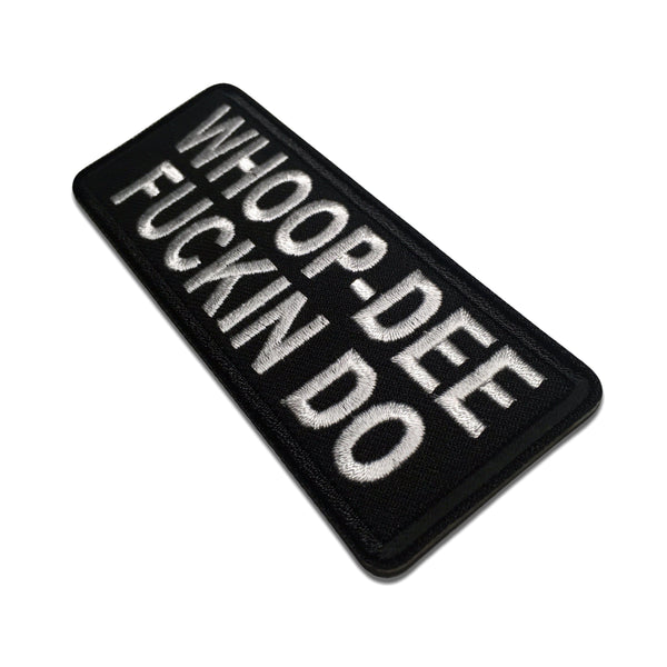 Whoop Dee Fuckin Do Patch - PATCHERS Iron on Patch