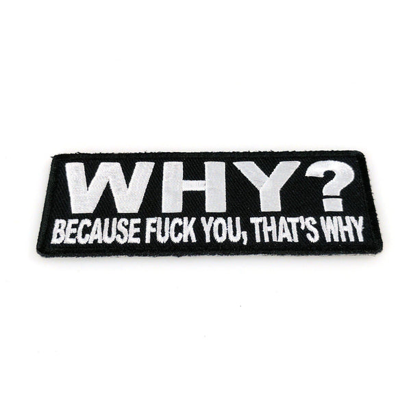 Why Because Fuck You That's Why Patch - PATCHERS Iron on Patch