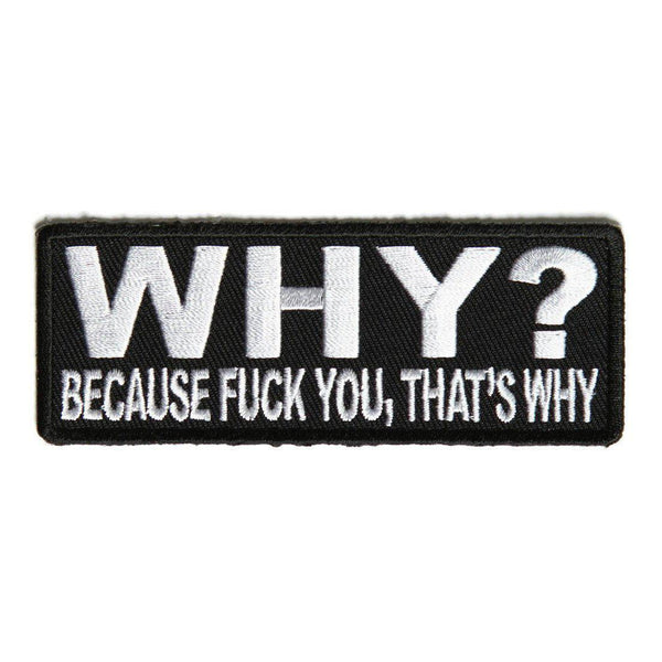 Why Because Fuck You That's Why Patch - PATCHERS Iron on Patch