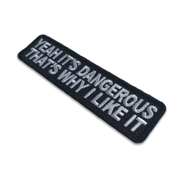 Yeah It's Dangerous Thats Why I Like It Iron on Biker Patch - PATCHERS Iron on Patch