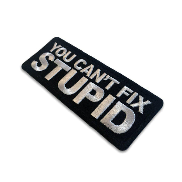 You Can't Fix Stupid Patch - PATCHERS Iron on Patch