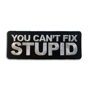 You Can't Fix Stupid Patch - PATCHERS Iron on Patch