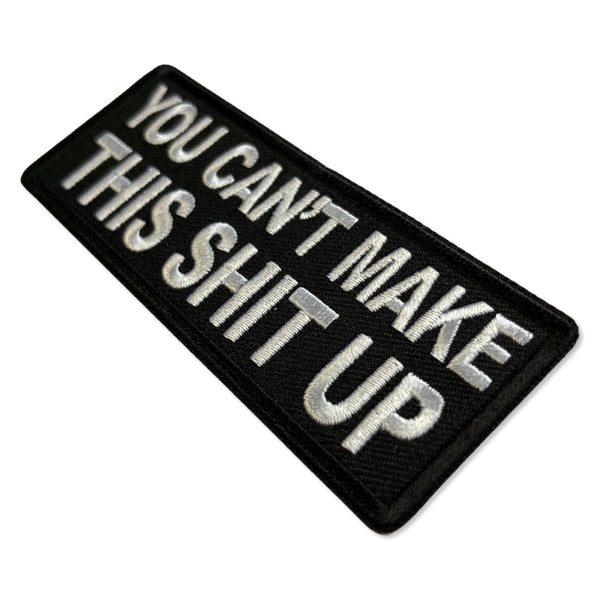 You Can't Make This Shit Up Patch - PATCHERS Iron on Patch