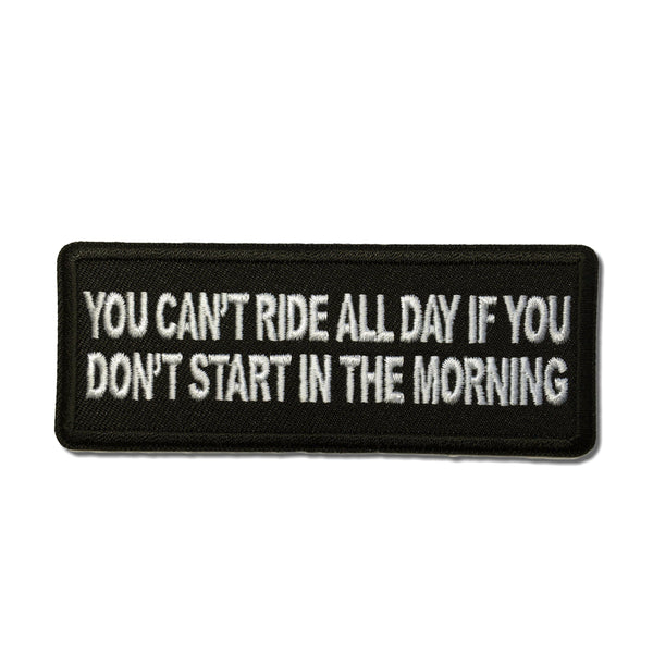 You Can't Ride All Day if You Don't Start in the Morning Patch - PATCHERS Iron on Patch