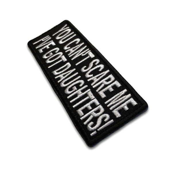 You Can't Scare Me I've Got Daughters Patch - PATCHERS Iron on Patch