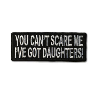 You Can't Scare Me I've Got Daughters Patch - PATCHERS Iron on Patch