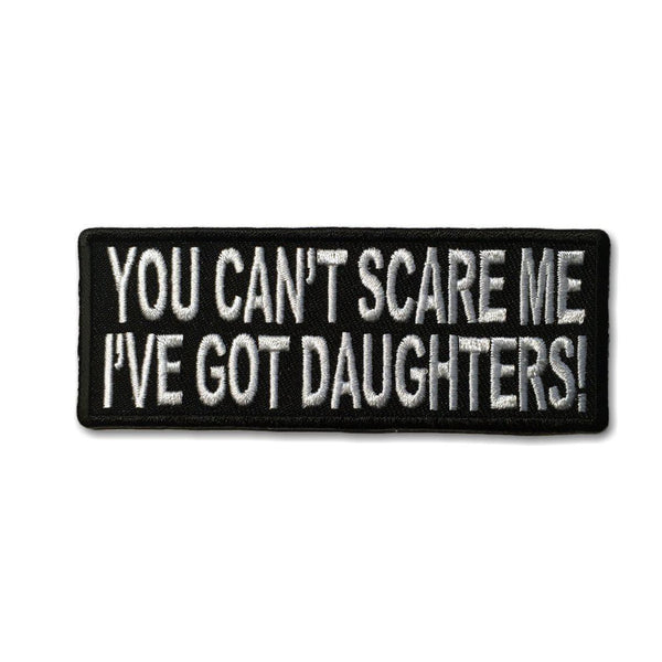 You Can't Scare Me I've Got Daughters Patch - PATCHERS Iron on Patch