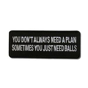You Don't Always Need a Plan, Sometimes You just Need Balls Patch - PATCHERS Iron on Patch
