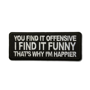 You Find it Offensive I Find it Funny That's Why I'm Happier Patch - PATCHERS Iron on Patch