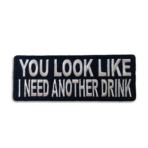 You Look Like I Need Another Drink Patch - PATCHERS Iron on Patch