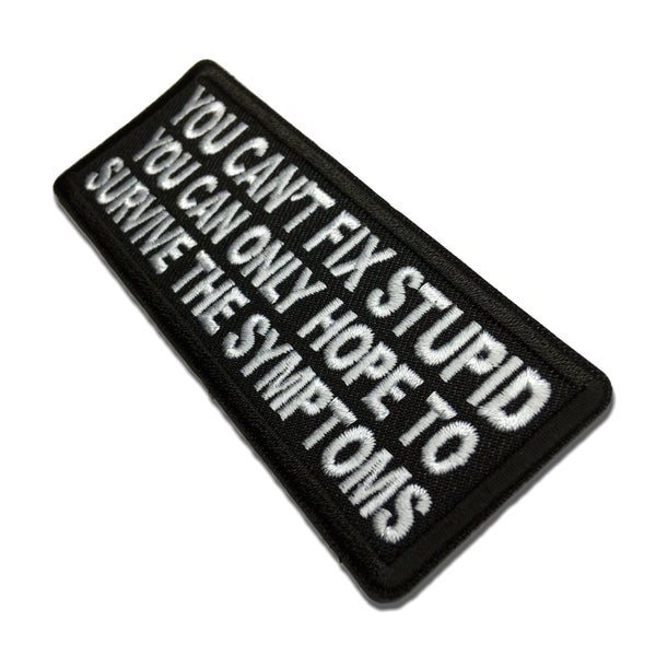 You can't fix stupid you can only hope to survive the symptoms Patch - PATCHERS Iron on Patch