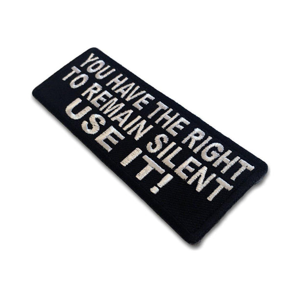 You have the Right to Remain Silent Patch - PATCHERS Iron on Patch