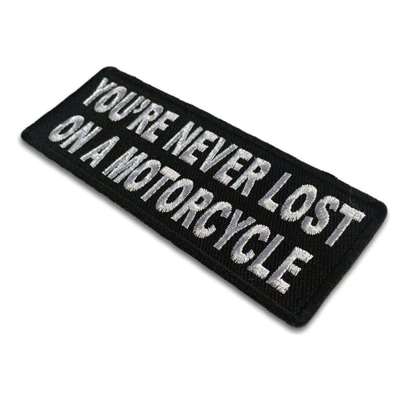 You're Never Lost On A Motorcycle Patch - PATCHERS Iron on Patch