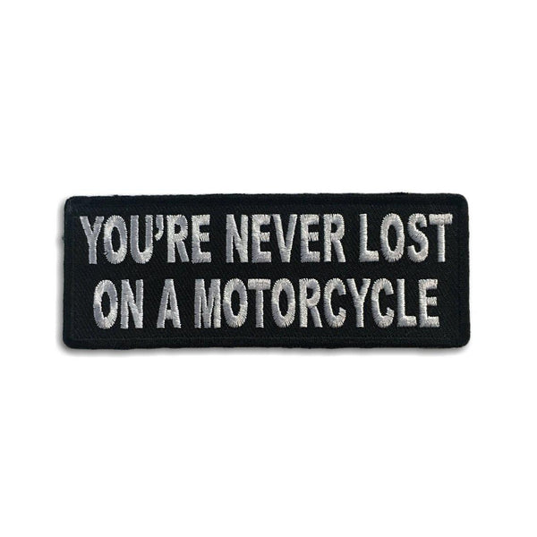 You're Never Lost On A Motorcycle Patch - PATCHERS Iron on Patch